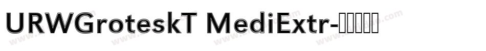 URWGroteskT MediExtr字体转换